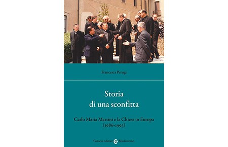 Storia di una sconfitta. Carlo Maria Martini e la Chiesa in Europa (1986-1993)