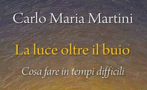 La luce oltre il buio. Cosa fare in tempi difficili